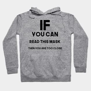 If you can read this mask then you are too close - black Hoodie